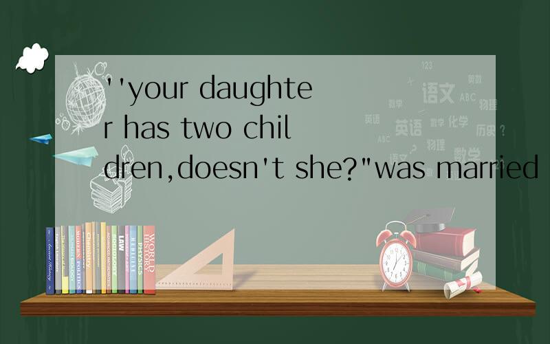 ''your daughter has two children,doesn't she?