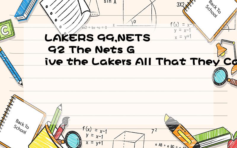 LAKERS 99,NETS 92 The Nets Give the Lakers All That They Can Handle By THOMAS KAPLAN Published:De帮下忙