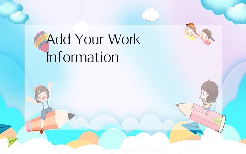 Add Your Work Information