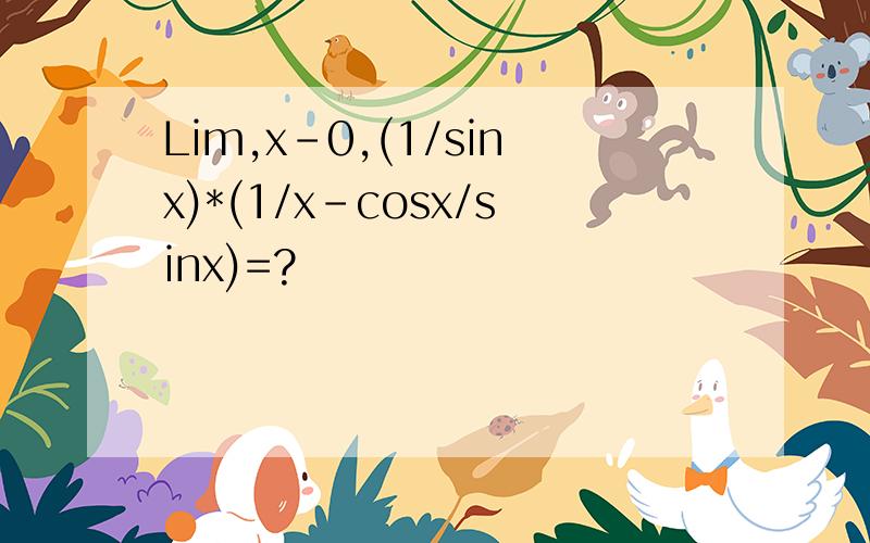 Lim,x-0,(1/sinx)*(1/x-cosx/sinx)=?
