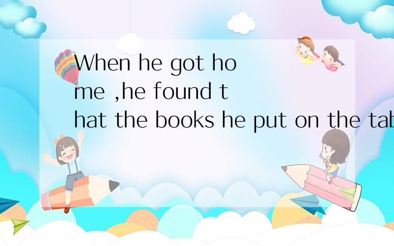 When he got home ,he found that the books he put on the table_____.A.missedB.missingC.were missingD.miss